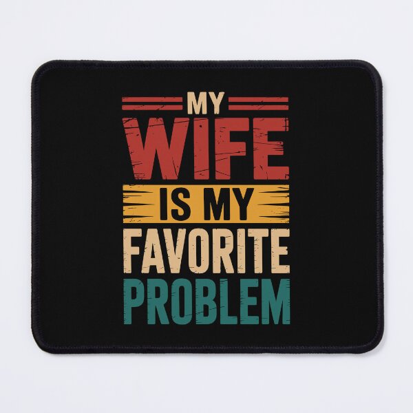 Item preview, MY WIFE IS MY FAVORITE PROBLEM designed and sold by jkrphoto.