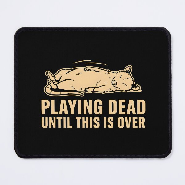 Item preview, Playing Dead Until This Is Over Possum Humor designed and sold by Redgiant87x.