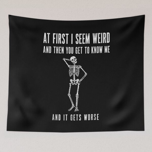 Item preview, At First I Seem Weird And It Gets Worse Funny Skeleton Meme Design designed and sold by SmithOscarShop.
