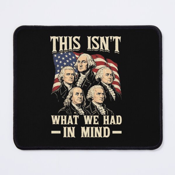 Item preview, This Isn't What We Had In Mind Founding Fathers Funny Political Satire designed and sold by haitrieuic96.