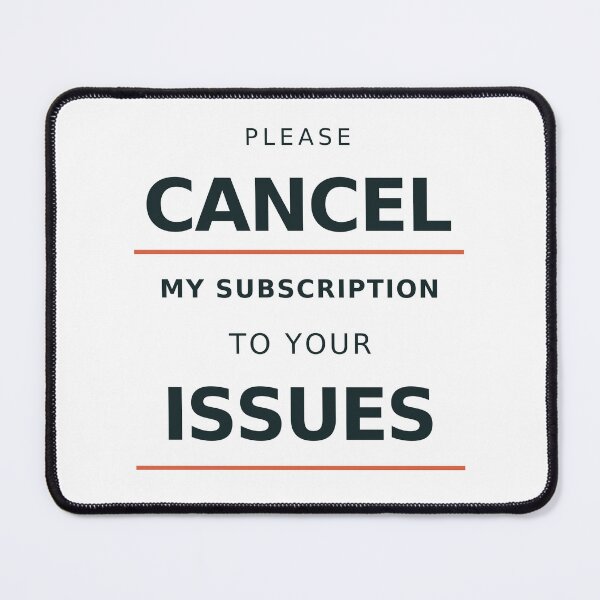 Item preview, Please Cancel My Subscription to Your Issues designed and sold by MotorMouthMerch.