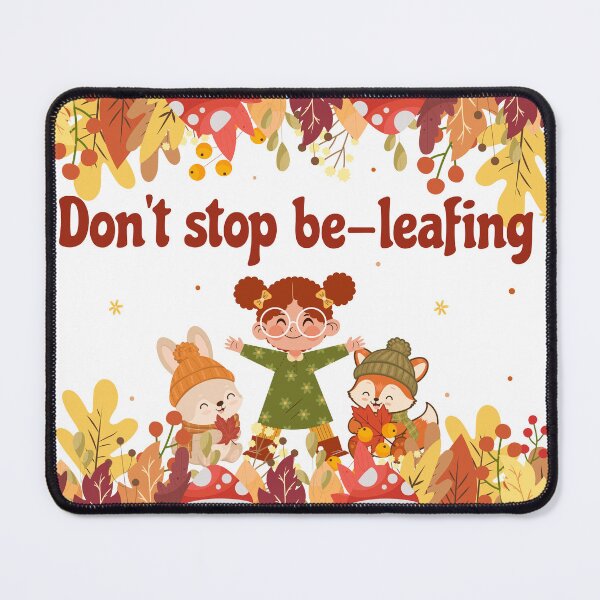 Item preview, Don't Stop Be-leafing designed and sold by MechaMochiStudio.