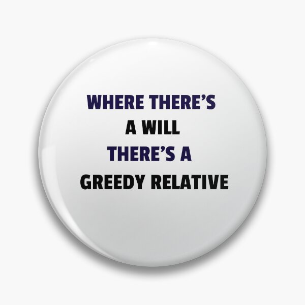Item preview, Where there's a will, there's a greedy relative designed and sold by TAPDesigns.