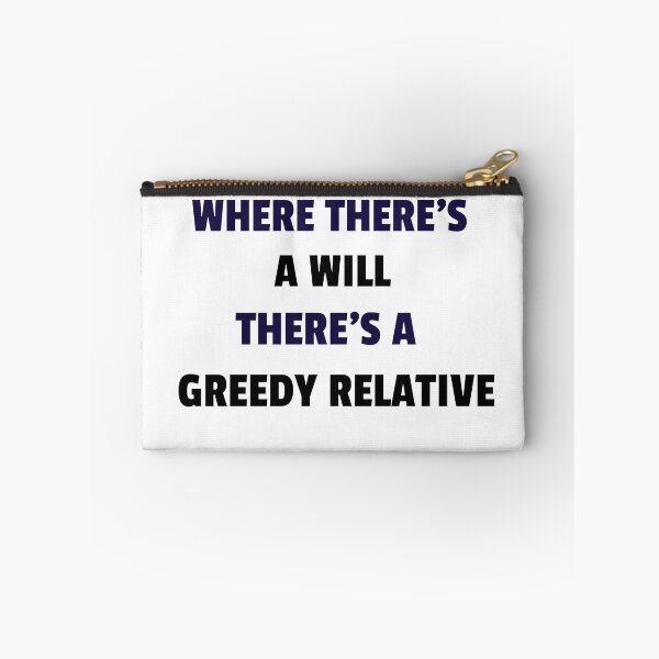 Item preview, Where there's a will, there's a greedy relative designed and sold by TAPDesigns.