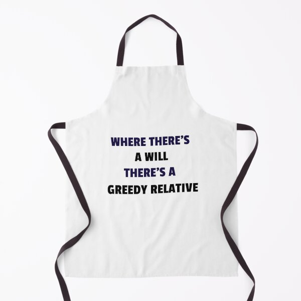 Item preview, Where there's a will, there's a greedy relative designed and sold by TAPDesigns.