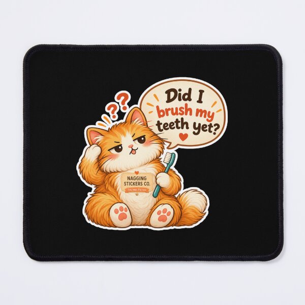 Item preview, NAGGINGCAT3 BY NAGGINGSTICKERSCO. DID I BRUSH MY TEETH YET? MUNDANE COLLECTION | BLACK Edition | No.02 designed and sold by LaMaisonOfMY.