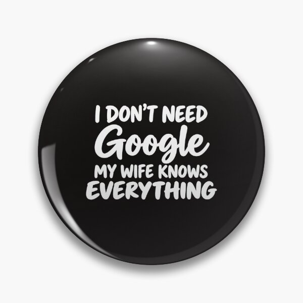 Item preview, I Don't Need Google My Wife Knows Everything Funny Husband Slogan designed and sold by DYALEEZ-XCR.
