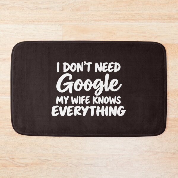 Item preview, I Don't Need Google My Wife Knows Everything Funny Husband Slogan designed and sold by DYALEEZ-XCR.