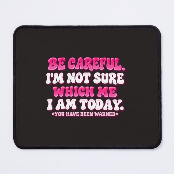Item preview, Be Careful I'm Not Sure Which Me I Am Today You Have Been Warned Retro Bubble Quote designed and sold by DYALEEZ-XCR.