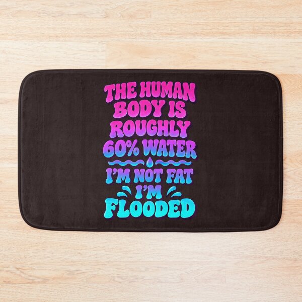 Item preview, The Human Body Is Roughly 60% Water I'm Not Fat I'm Flooded Funny Groovy designed and sold by DYALEEZ-XCR.