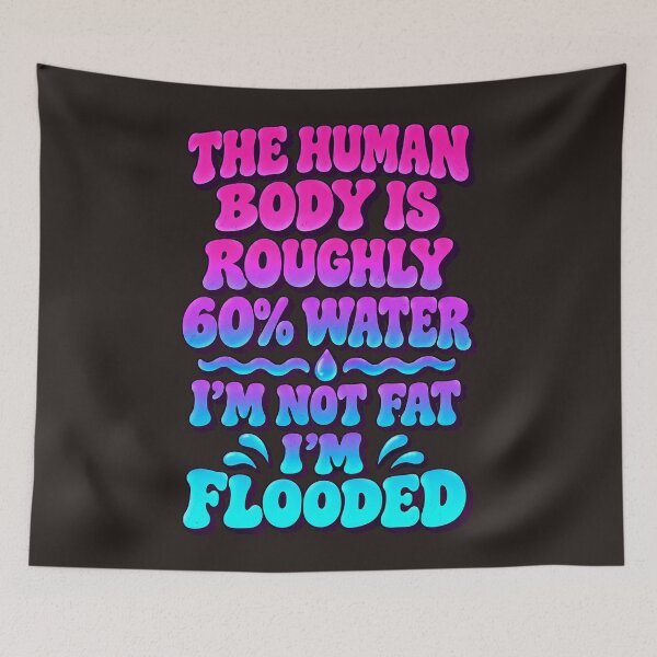 Item preview, The Human Body Is Roughly 60% Water I'm Not Fat I'm Flooded Funny Groovy designed and sold by DYALEEZ-XCR.
