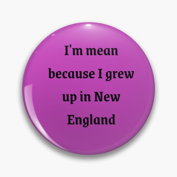 Item preview, I'm mean because I grew up in New England  designed and sold by PositiveAlchemy.