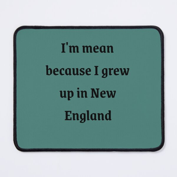 Item preview, I'm mean because I grew up in New England  designed and sold by PositiveAlchemy.