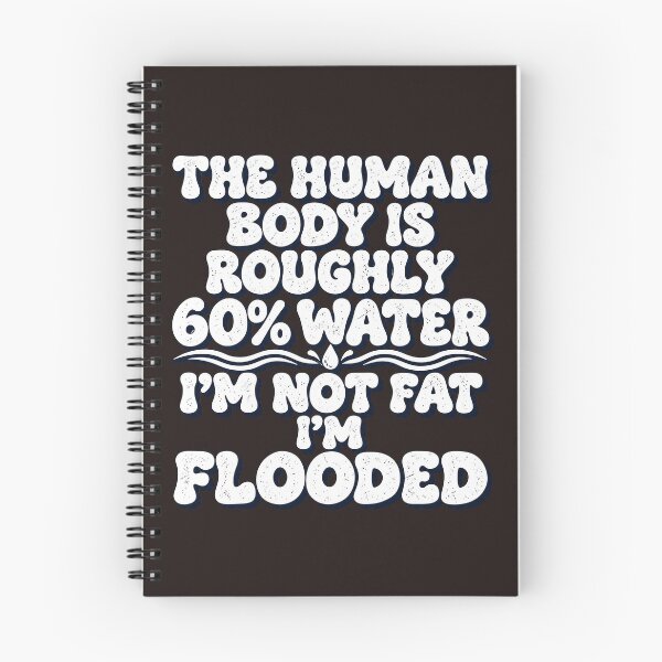 Item preview, The Human Body Is Roughly 60% Water I'm Not Fat I'm Flooded Funny Quote designed and sold by DYALEEZ-XCR.
