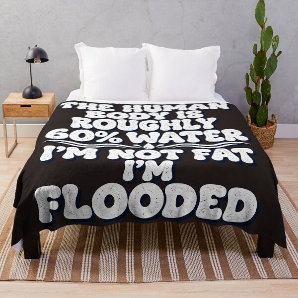 Item preview, The Human Body Is Roughly 60% Water I'm Not Fat I'm Flooded Funny Quote designed and sold by DYALEEZ-XCR.