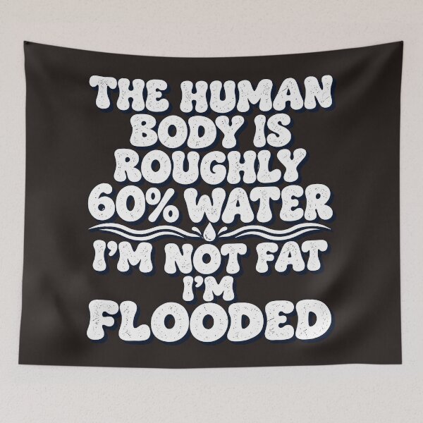 Item preview, The Human Body Is Roughly 60% Water I'm Not Fat I'm Flooded Funny Quote designed and sold by DYALEEZ-XCR.