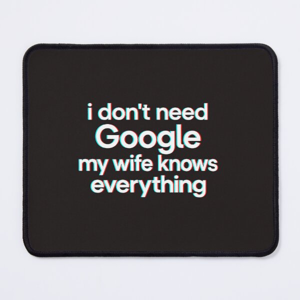 Item preview, I Don't Need Google My Wife Knows Everything Glitch Funny designed and sold by DYALEEZ-XCR.