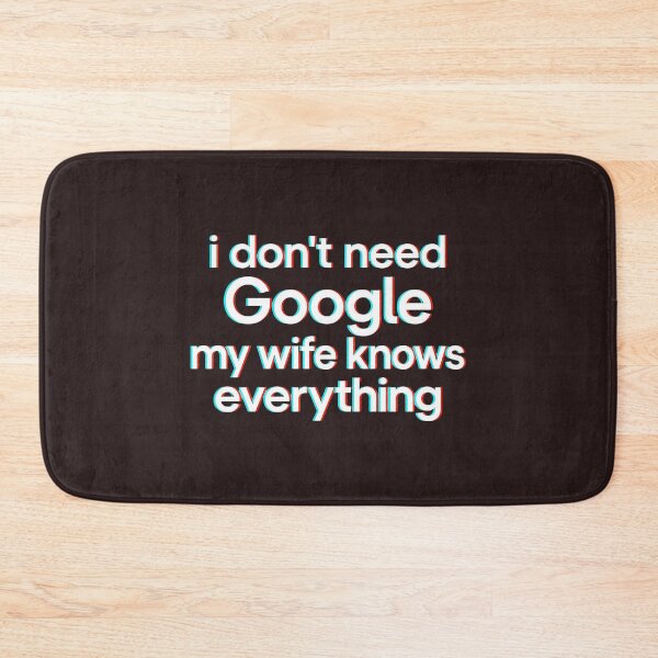 Item preview, I Don't Need Google My Wife Knows Everything Glitch Funny designed and sold by DYALEEZ-XCR.
