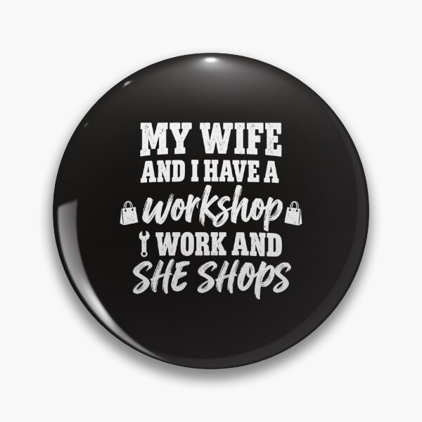Item preview, My Wife And I Have A Workshop I Work And She Shops Funny designed and sold by DYALEEZ-XCR.