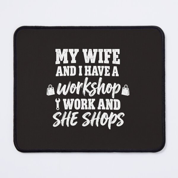 Item preview, My Wife And I Have A Workshop I Work And She Shops Funny designed and sold by DYALEEZ-XCR.