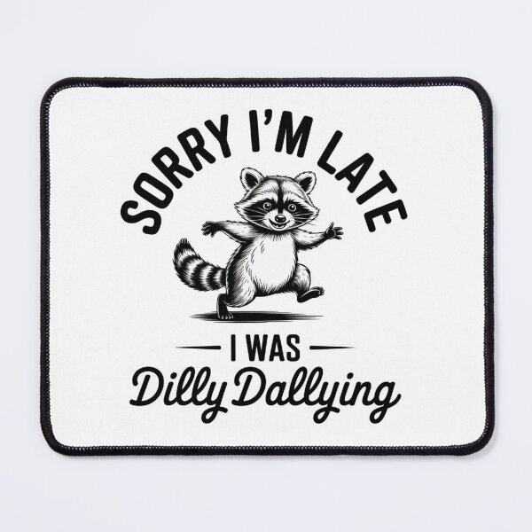 Item preview, Funny Raccoon Sorry I'm Late I was Dilly Dallying Meme designed and sold by ZACK ART.