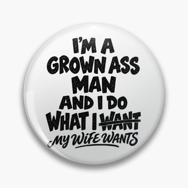 Item preview, I'm A Grown Ass Man And I Do What My Wife Wants Funny designed and sold by dartoffofo⭐⭐⭐⭐⭐.