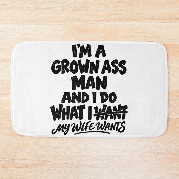 Item preview, I'm A Grown Ass Man And I Do What My Wife Wants Funny designed and sold by dartoffofo⭐⭐⭐⭐⭐.