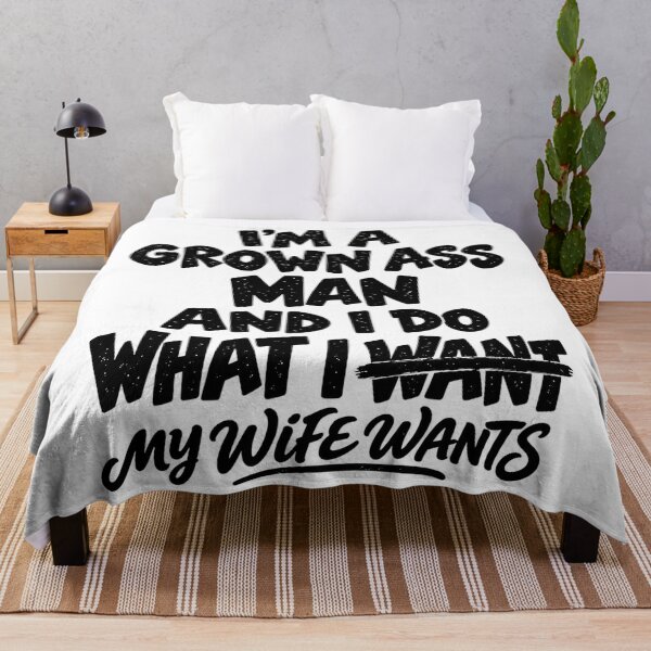 Item preview, I'm A Grown Ass Man And I Do What My Wife Wants Funny designed and sold by dartoffofo⭐⭐⭐⭐⭐.