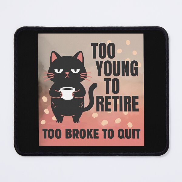 Item preview, Too Young To Retire Too Broke To Quit designed and sold by monika-arthing.