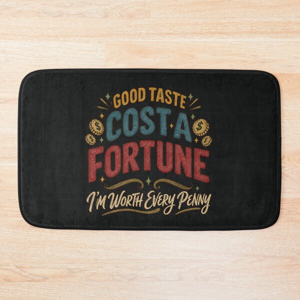 Item preview, Good Taste Costs a Fortune – Worth Every Penny, t-shirt, Bath Mats designed and sold by NinaCreator.