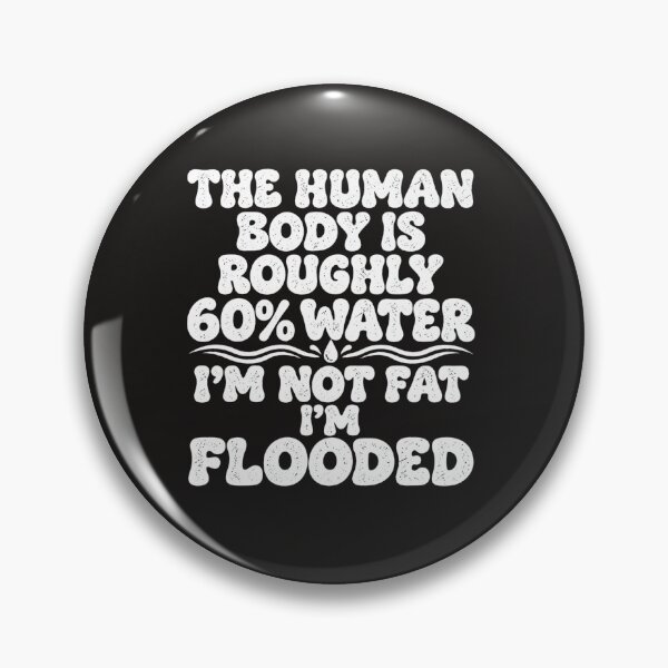 Item preview, The Human Body Is 60 Percent Water I'm Not Fat I'm Flooded Funny Graphic designed and sold by dartoffofo⭐⭐⭐⭐⭐.