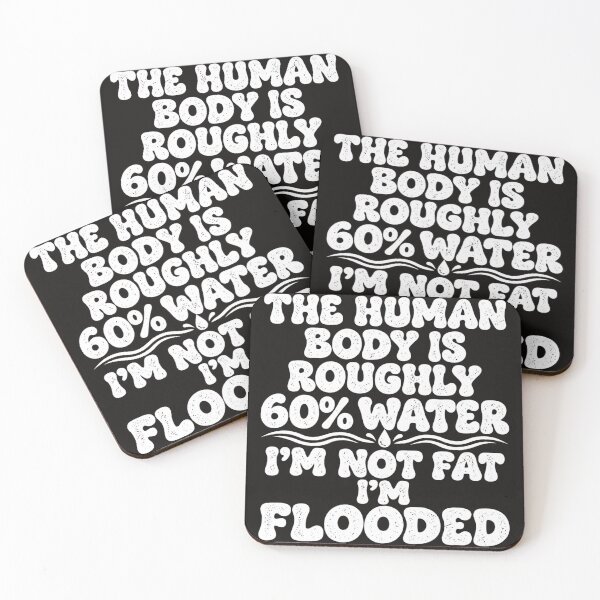 Item preview, The Human Body Is 60 Percent Water I'm Not Fat I'm Flooded Funny Graphic designed and sold by dartoffofo⭐⭐⭐⭐⭐.