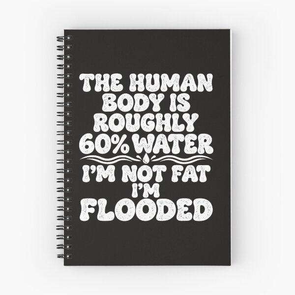Item preview, The Human Body Is 60 Percent Water I'm Not Fat I'm Flooded Funny Graphic designed and sold by dartoffofo⭐⭐⭐⭐⭐.