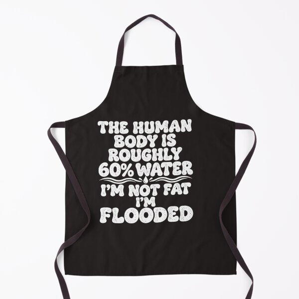 Item preview, The Human Body Is 60 Percent Water I'm Not Fat I'm Flooded Funny Graphic designed and sold by dartoffofo⭐⭐⭐⭐⭐.