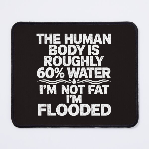 Item preview, The Human Body Is Roughly 60% Water I'm Not Fat I'm Flooded Funny Graphic designed and sold by dartoffofo⭐⭐⭐⭐⭐.