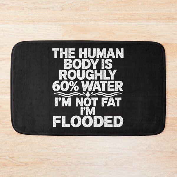 Item preview, The Human Body Is Roughly 60% Water I'm Not Fat I'm Flooded Funny Graphic designed and sold by dartoffofo⭐⭐⭐⭐⭐.