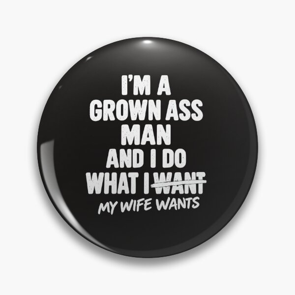 Item preview, I'm A Grown Ass Man And I Do What My Wife Wants Funny Quote designed and sold by dartoffofo⭐⭐⭐⭐⭐.