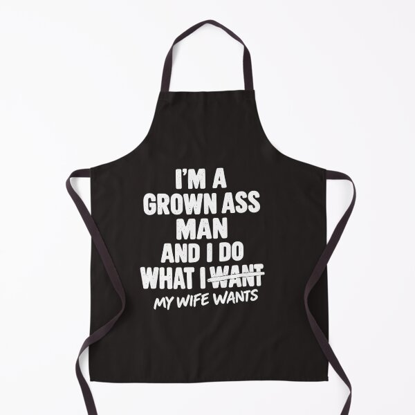 Item preview, I'm A Grown Ass Man And I Do What My Wife Wants Funny Quote designed and sold by dartoffofo⭐⭐⭐⭐⭐.