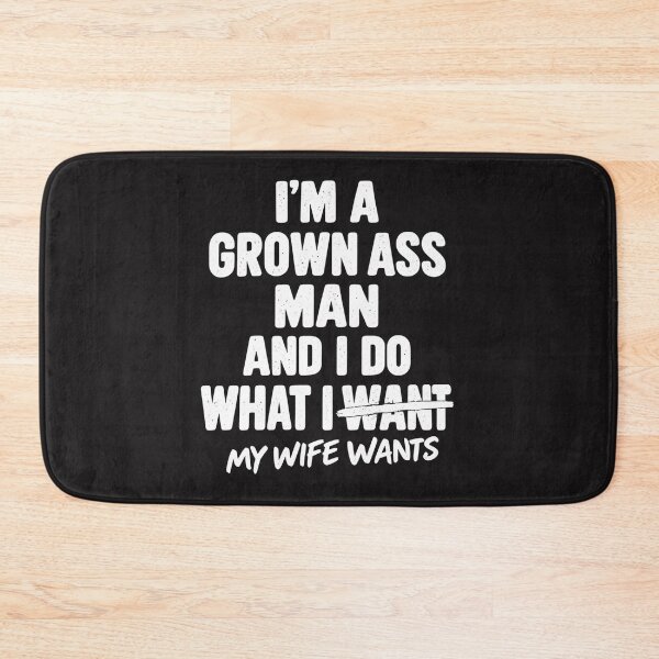 Item preview, I'm A Grown Ass Man And I Do What My Wife Wants Funny Quote designed and sold by dartoffofo⭐⭐⭐⭐⭐.