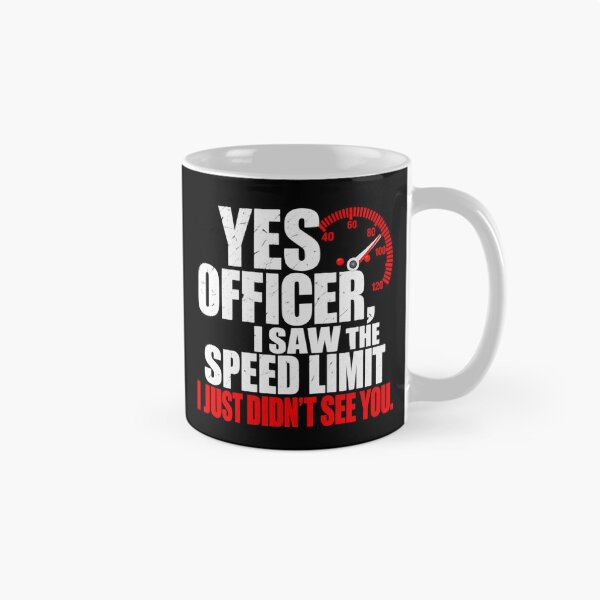 Item preview, Yes Officer I Saw The Speed Limit I Just Didn't See You designed and sold by Crookedorbit.