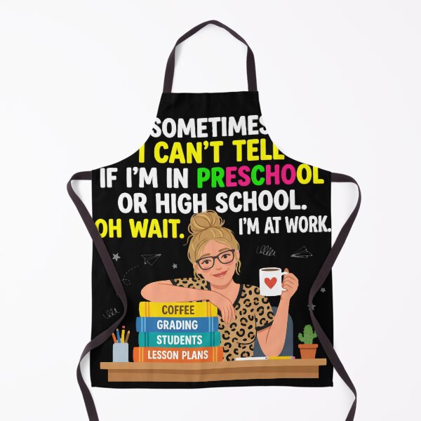 Item preview, Sometimes I Can't Tell If I'm In Preschool Or High School Oh Wait I'm At Work Work Humor Teacher designed and sold by w66aboo.