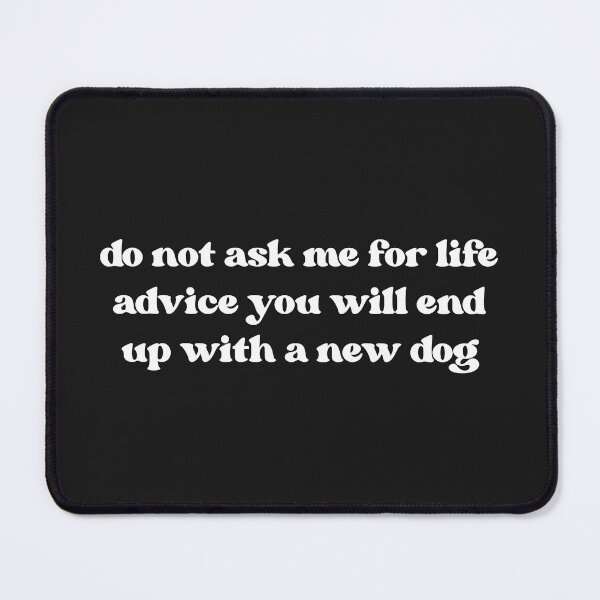 Item preview, Do Not Ask Me For Life Advice, Funny Dog Lover designed and sold by faridman.