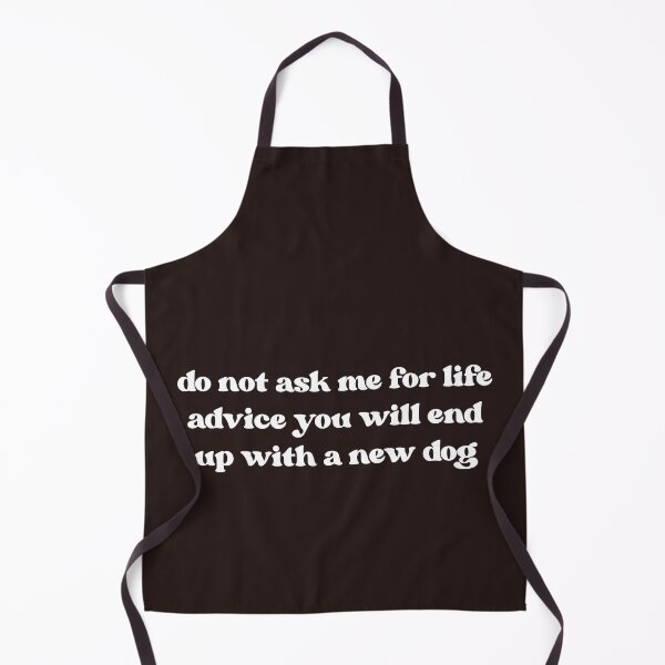 Item preview, Do Not Ask Me For Life Advice, Funny Dog Lover designed and sold by faridman.