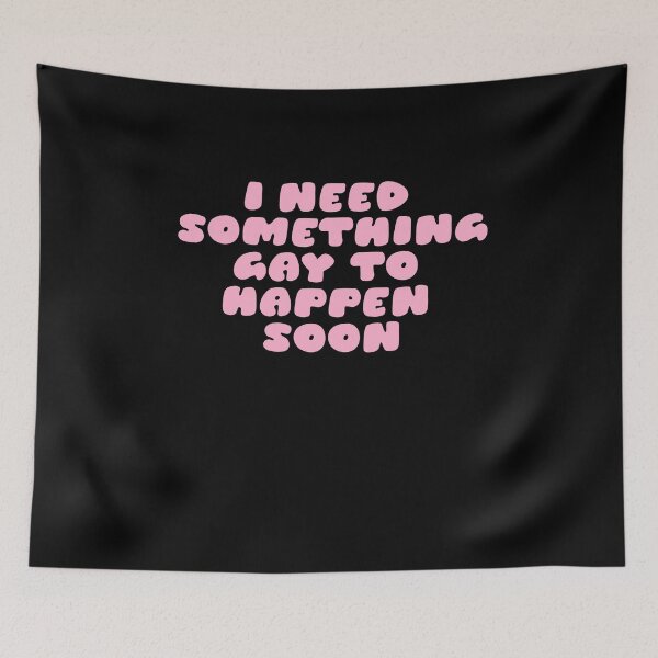 Item preview, I need something gay to happen soon designed and sold by BritySpear.