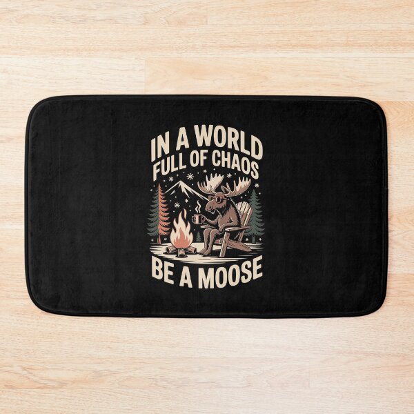 Item preview, In a World Full of Chaos — Be a Moose   designed and sold by jkrphoto.