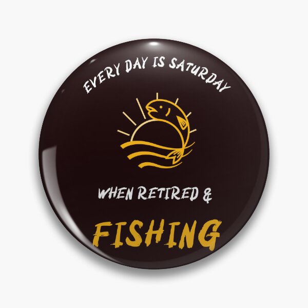 Item preview, EVERY DAY IS SATURDAY WHEN RETIRED & FISHING designed and sold by JamiesLocker.