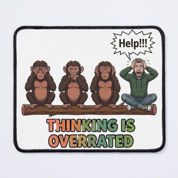 Item preview, Thinking Is Overrated Funny Panicked Man And Three Wise Monkeys designed and sold by Surviving Monday Club.