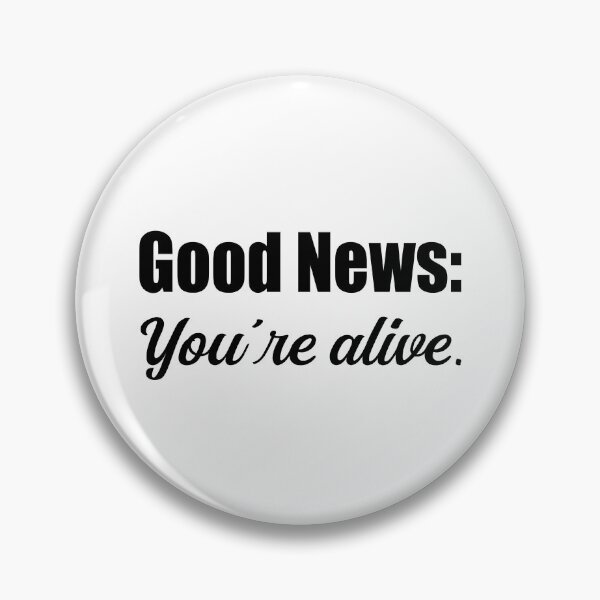 Item preview, Good News Youre Alive Sarcastic Quote designed and sold by Loona97.