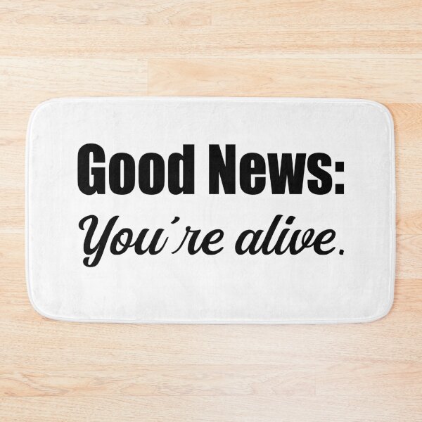 Item preview, Good News Youre Alive Sarcastic Quote designed and sold by Loona97.
