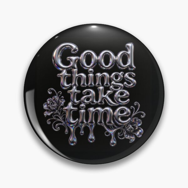 Item preview, Good Things Take Time Chrome Liquid Metal Design designed and sold by HappyOops.